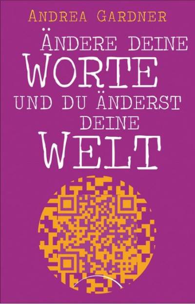 cover-aendere-deine-worte-und-du-aenderst-deine-Welt-andrea-gardner-kamphausen